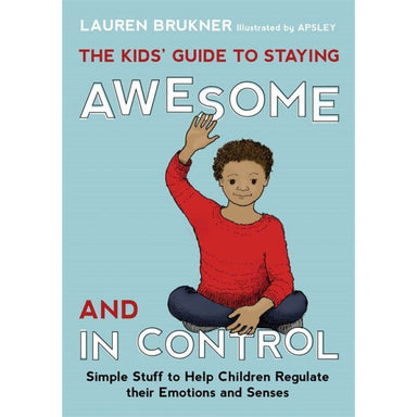 The Kids' Guide to Staying Awesome & in Control